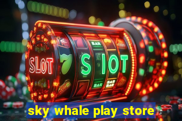 sky whale play store